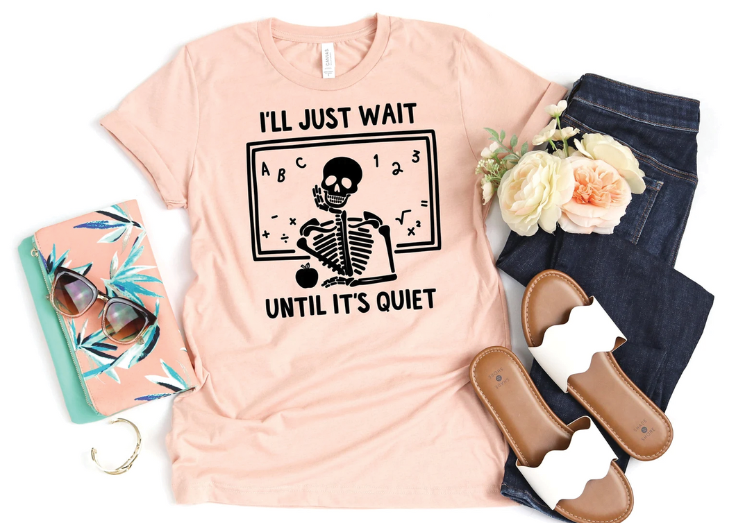Wait Until It's Quiet Teacher Tee